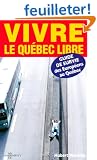 Vivre le Qu�bec libre : Guide de survie des Europ�ens au Qu�bec