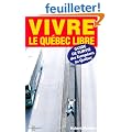 Vivre le Qu�bec libre : Guide de survie des Europ�ens au Qu�bec