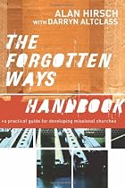 Forgotten Ways Handbook, The: A Practical Guide for Developing Missional Churches