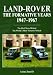 Land-Rover the Formative Years 1947-1967: The Real Story Behind the Worlds Most Versatile Vehicle