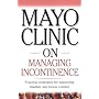 Mayo Clinic On Managing Incontinence