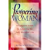 Prospering Woman: A Complete Guide to Achieving the Full, Abundant Life