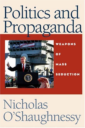 Politics and Propaganda: Weapons of Mass Seduction
