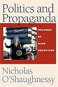Politics and Propaganda: Weapons of Mass Seduction