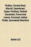 Pickles: Corned Beef, Kimchi, Sauerkraut, Caper, Pickling, Pickled Cucumber, Preserved Lemon, Pastrami, Indian Pickle, Spreewal-