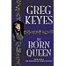 The Born Queen (Kingdoms of Thorn & Bone)