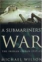 A SUBMARINERS' WAR - THE INDIAN OCEAN 1939-45