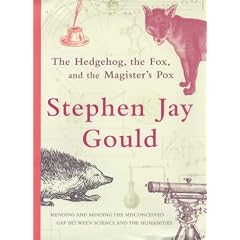 The Hedgehog, the Fox and the Magister's Pox: Mending and Minding the Misconceived Gap Between Science and the Humanities