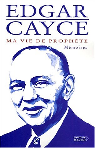 Ma vie de prophète : Mémoires by Edgar Cayce