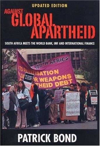 Against Global Apartheid: South Africa Meets the World Bank, IMF and International Finance
