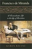Francisco de Miranda: A Transatlantic Life in the Age of Revolution (Latin American Silhouettes)