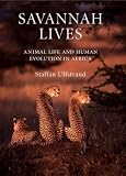 Savannah Lives: Animal Life and Human Evolution in Africa