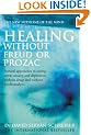 Healing without Freud or Prozac: Natural Approaches to Curing Stress, Anxiety, Depression without Drugs and without Psychotherapy