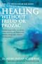 Healing without Freud or Prozac: Natural Approaches to Curing Stress, Anxiety, Depression without Drugs and without Psychotherapy