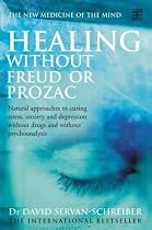 Healing without Freud or Prozac: Natural Approaches to Curing Stress, Anxiety, Depression without Drugs and without Psychotherapy