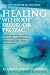 Healing Without Freud or Prozac: Natural Approaches to Conquering Stress, Anxiety, Depression Without Drugs and Without Psychotherapy