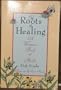 The Roots of Healing: A Woman's Book of Herbs