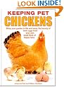 Keeping Pet Chickens: Bring your garden to life and enjoy the bounty of fresh eggs from your own small flock of happy hens
