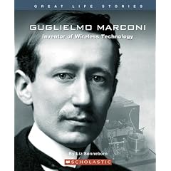 Guglielmo Marconi: Inventor Of Wireless Technology (Great Life Stories)
