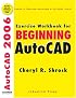 Exercise Workbook for Beginning Autocad 2006: With 30-day Trial Version on Cd-rom (Exercise Workbook for Beginning AutoCAD)