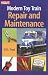 Modern Toy Train Repair & Maintenance (Classic Toy Trains Books)