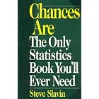 Chances Are: The Only Statistic Book You'll Ever Need by Steve Slavin