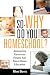 So - WHY Do You Homeschool?