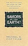 Saviors of the Earth?: The Politics and Religion of the Environmental Movement