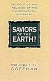 Saviors of the Earth?: The Politics and Religion of the Environmental Movement