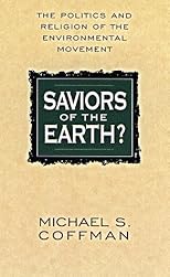 Saviors of the Earth?: The Politics and Religion of the Environmental Movement