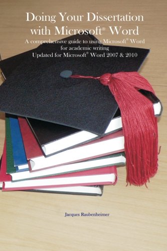 Doing your dissertation with Microsoft® Word: A comprehensive guide to using Microsoft® Word for academic writing Updated for Microsoft® Word 2007 & Microsoft Word® 2010