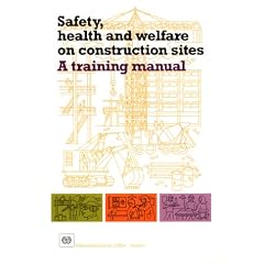 Safety, Health and Welfare on Construction Sites: A Training Manual
