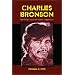 Charles Bronson: The 95 Films and the 156 Television Appearances