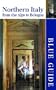 Blue Guide Northern Italy: From the Alps to Bologna, Eleventh Edition (Blue Guides)