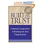 Built on Trust : Gaining Competitive Advantage in Any Organization