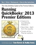 Running QuickBooks® 2013 Premier Editions: The Only Definitive Guide to the Premier Editions