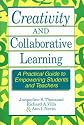 Creativity and Collaborative Learning: A Practical Guide to Empowering Students and Teachers