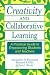 Book Creativity and Collaborative Learning: A Practical Guide to Empowering Students and Teachers