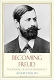 Becoming Freud : the making of a psychoanalyst