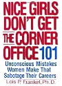 Nice Girls Don't Get the Corner Office: 101 Unconscious Mistakes Women Make