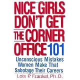 Nice Girls Don't Get the Corner Office: 101 Unconscious Mistakes Women Make That Sabotage Their Careers