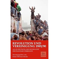 Revolution und Vereinigung 1989/90: Als in Deutschland die Realit�t die Phantasie �berholte