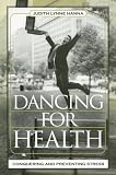 Dancing for Health: Conquering And Preventing Stress