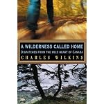 A Wilderness Called Home: Dispatches from the Wild Heart of Canada book cover