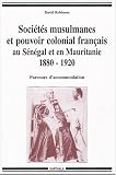 Sociétés musulmanes et pouvoir colonial français au Sénégal et en Mauritanie 1880-1920 : Parcours d accommodation