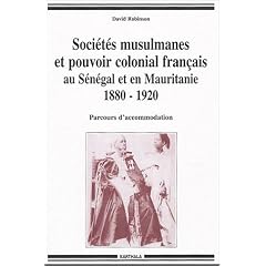 Soci�t�s musulmanes et pouvoir colonial fran�ais au S�n�gal et en Mauritanie 1880-1920 : Parcours d'accommodation