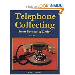 Telephone Collecting: Seven Decades of Design/With Price Guide