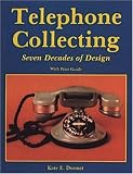 Telephone Collecting: Seven Decades of Design/With Price Guide