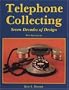 Telephone Collecting: Seven Decades of Design/With Price Guide