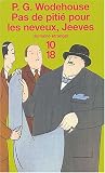 Pas de pitié pour les neveux, Jeeves par P.-G. Wodehouse Pas de pitié pour les neveux, Jeeves par Wodehouse